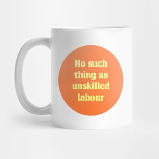 No Such Thing A Unskilled Labor - Workers Rights Mug